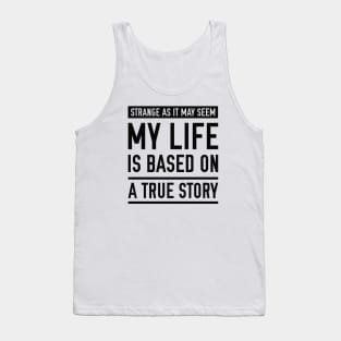 Based On A True Story Tank Top